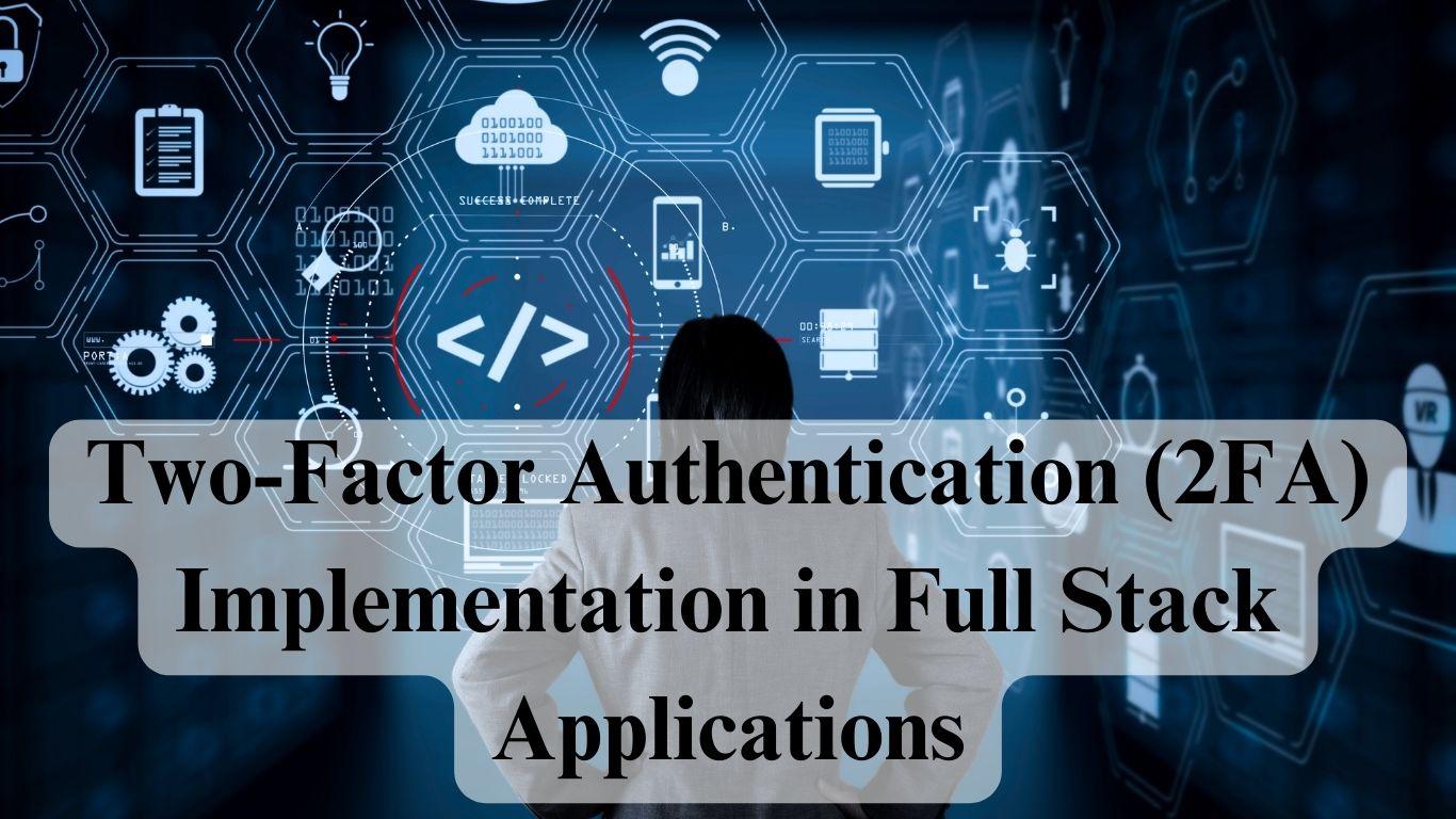 Two Factor Authentication Fa Implementation In Full Stack Applications