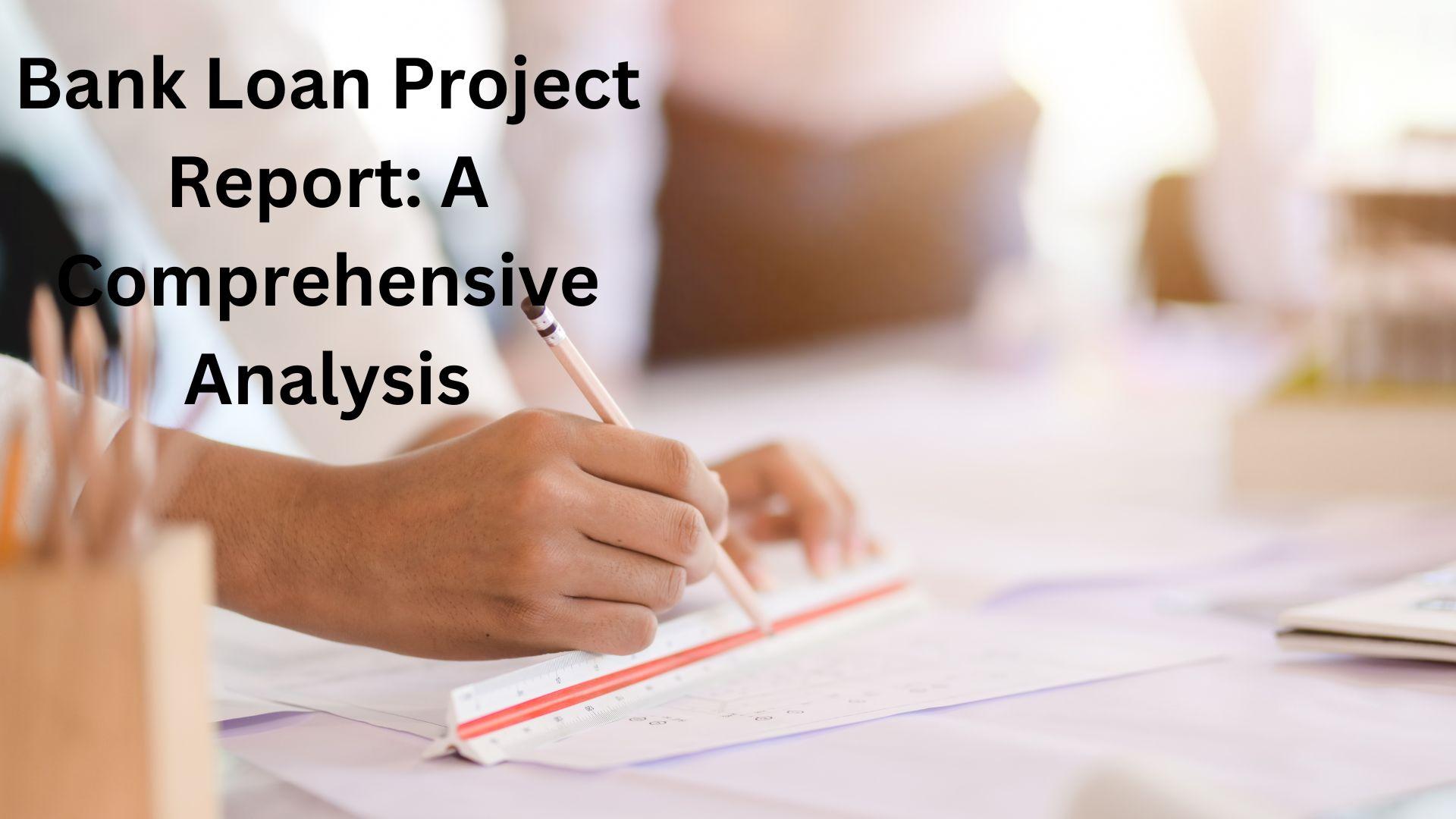 Bank Loan Project Report A Comprehensive Analysis