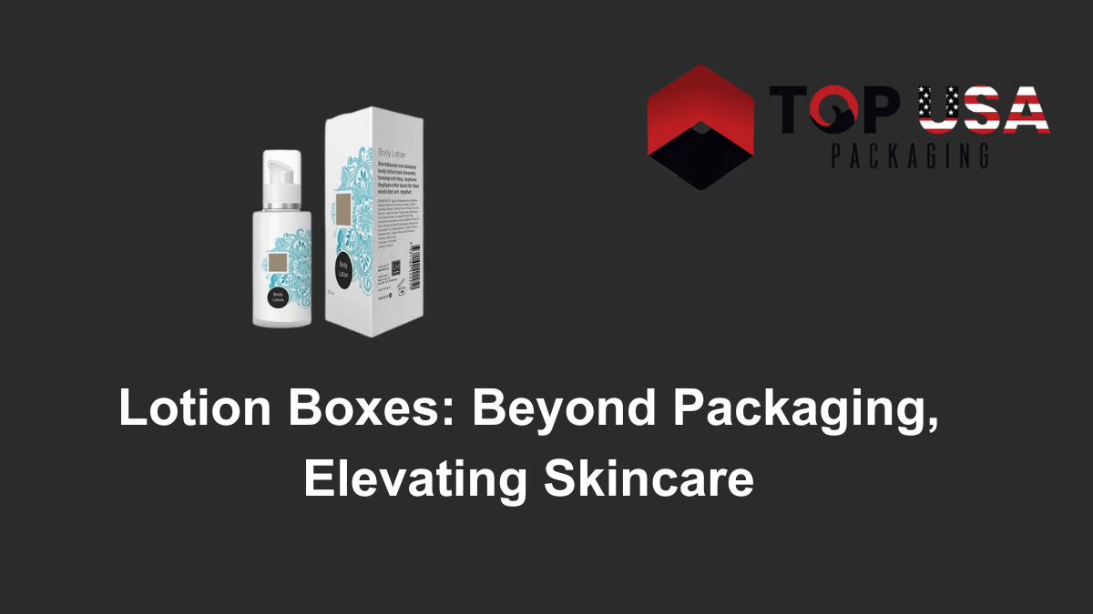 Lotion Boxes Beyond Packaging, Elevating Skincare