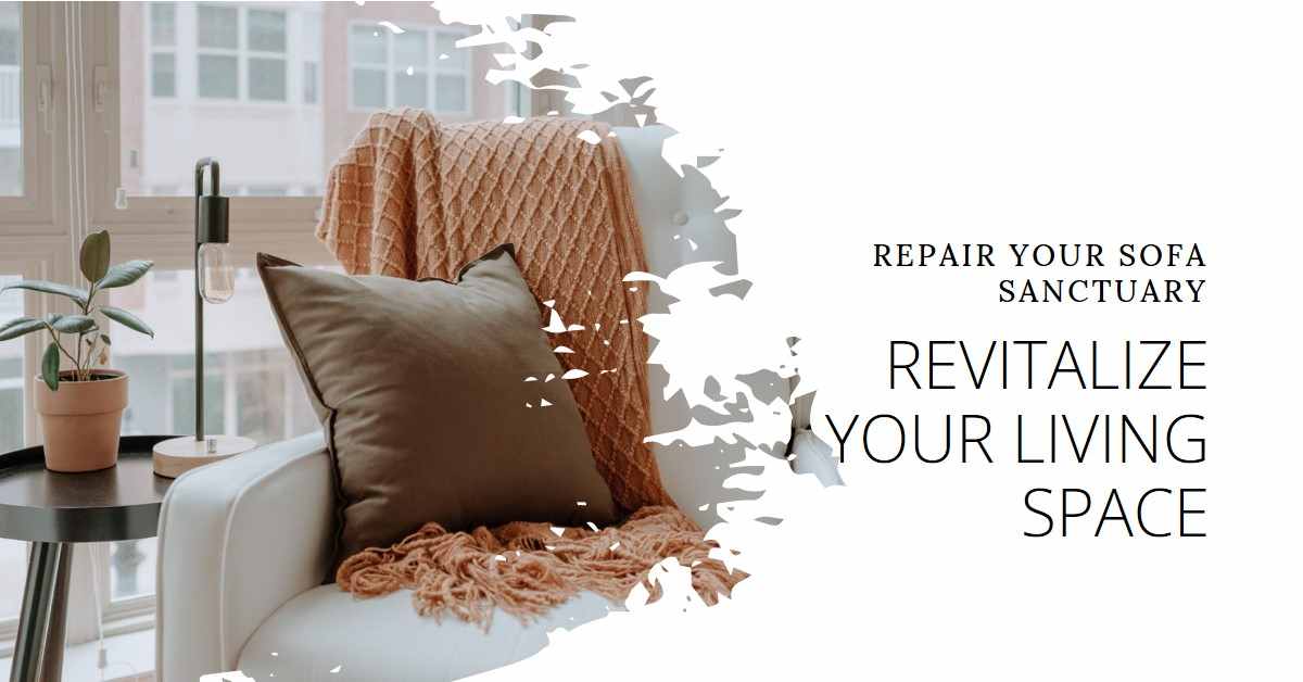 Sofa Sanctuary Revitalize Your Living Space with Repair