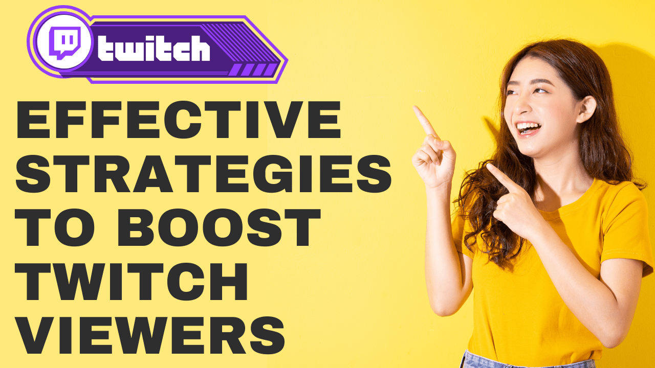 Effective Strategies to Boost Twitch Viewers