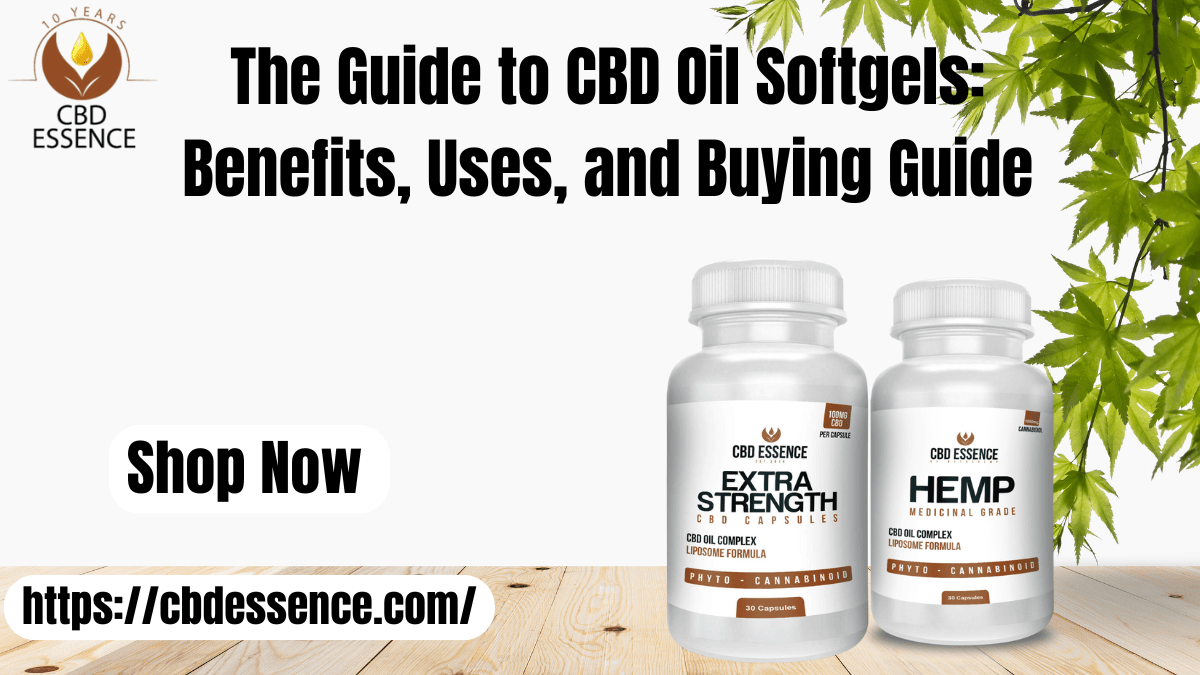 The Guide to CBD Oil Softgels Benefits, Uses, and Buying Guide CBD oil softgels