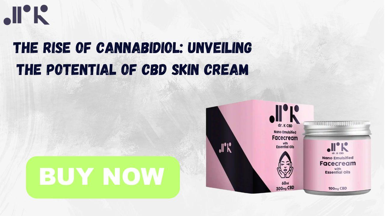 The Rise of Cannabidiol Unveiling the Potential of CBD Skin Cream