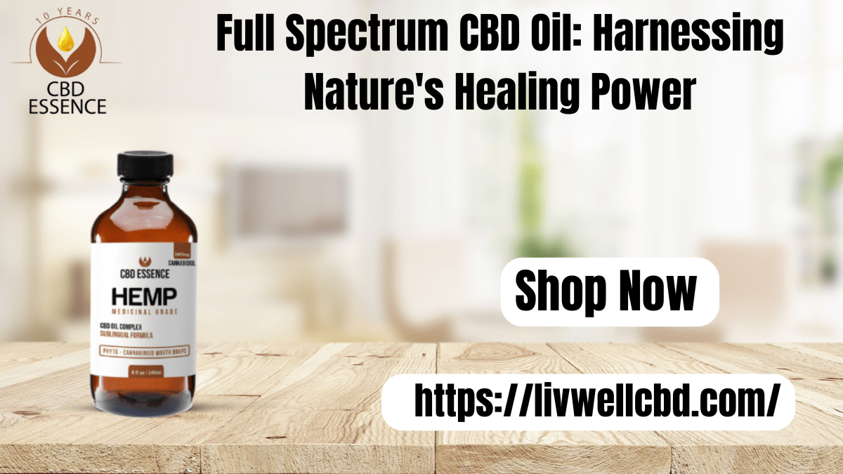 Full Spectrum CBD Oil Harnessing Nature's Healing Power