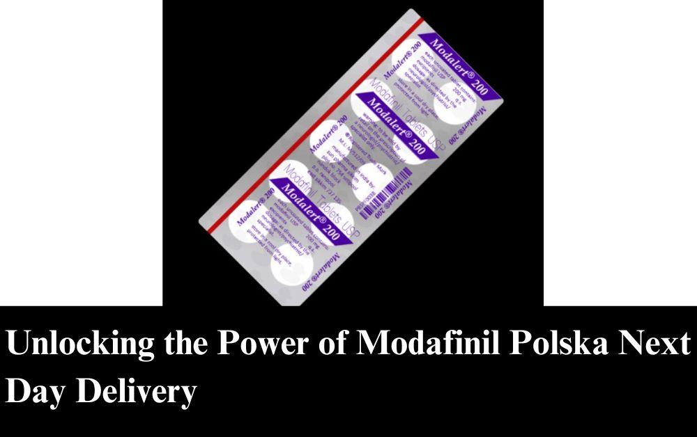Unlocking the Power of Modafinil Polska Next Day Delivery