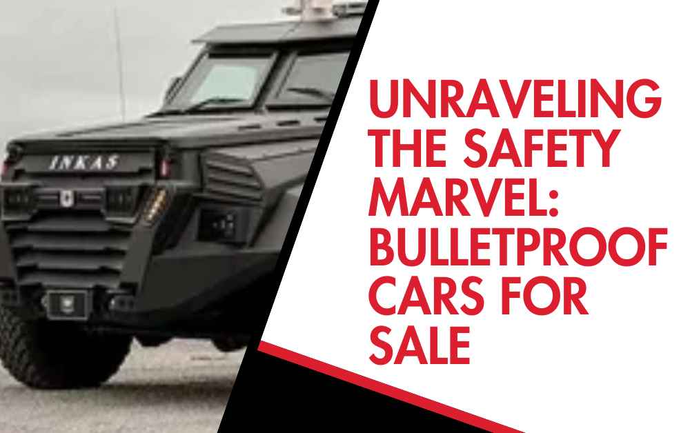 Unraveling the Safety Marvel bulletproof cars for sale Unraveling the Safety Marvel bulletproof cars for sale