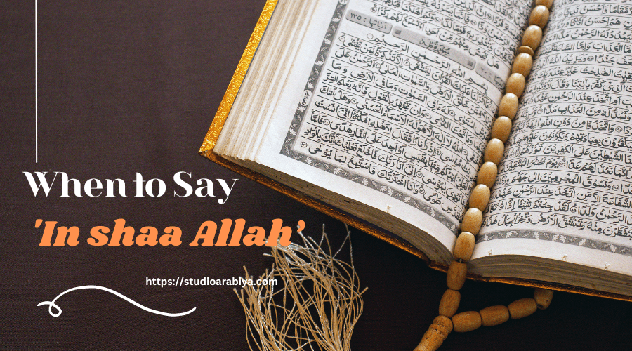 Understanding the Significance: When to Say āIn shaa Allahā When to Say 'In shaa Allah