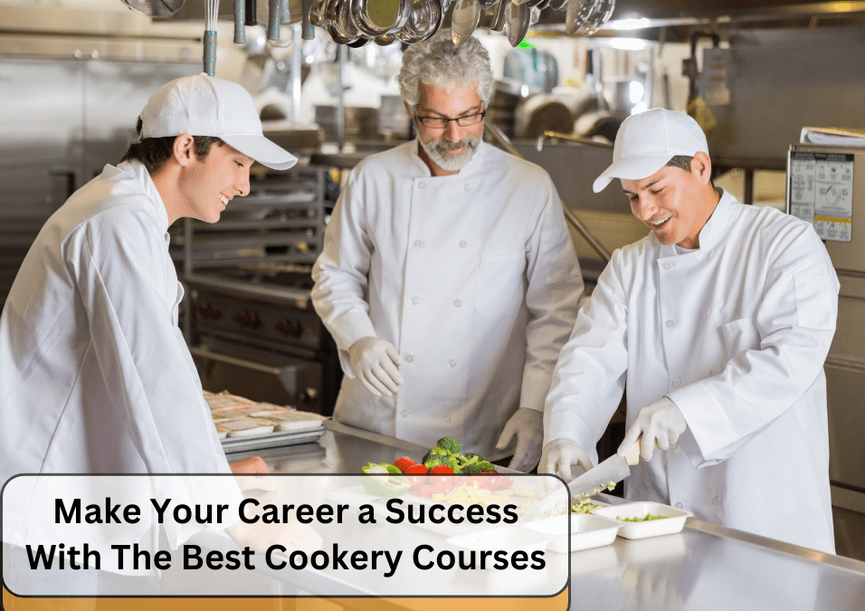 Make Your Career a Success With The Best Cookery Courses