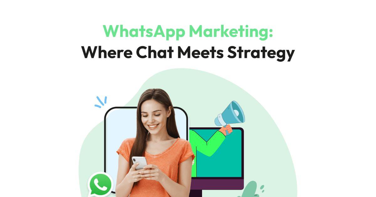 Building Strong Customer Relationships through WhatsApp Marketing